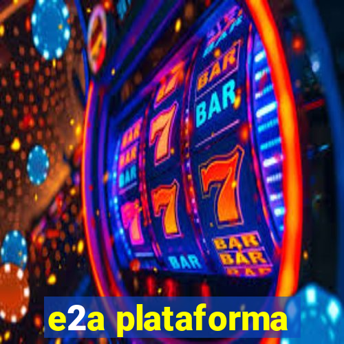 e2a plataforma